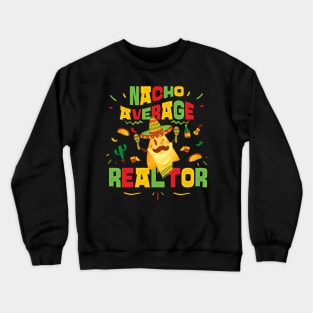 nacho average realtor real estate agent broker cinco de mayo Crewneck Sweatshirt